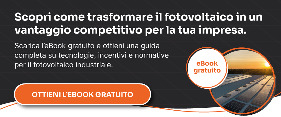 eBook gratuito sul fotovoltaico industriale: tecnologie, incentivi e normative per imprese. CTA "Ottieni l’eBook gratuito"